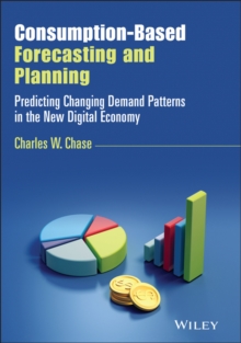 Consumption-Based Forecasting and Planning : Predicting Changing Demand Patterns in the New Digital Economy