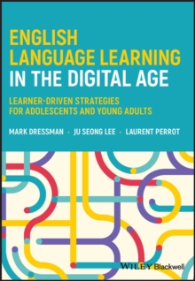 English Language Learning in the Digital Age : Learner-Driven Strategies for Adolescents and Young Adults