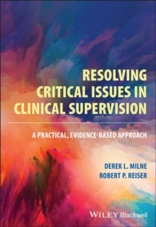 Resolving Critical Issues in Clinical Supervision : A Practical, Evidence-Based Approach