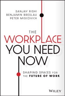 The Workplace You Need Now : Shaping Spaces for the Future of Work