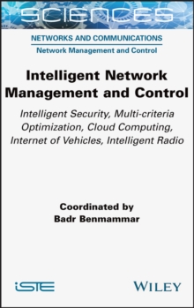 Intelligent Network Management and Control : Intelligent Security, Multi-criteria Optimization, Cloud Computing, Internet of Vehicles, Intelligent Radio