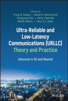 Ultra-Reliable and Low-Latency Communications (URLLC) Theory and Practice : Advances in 5G and Beyond