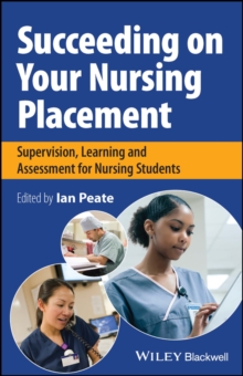 Succeeding on your Nursing Placement : Supervision, Learning and Assessment for Nursing Students