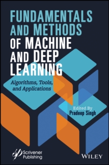 Fundamentals and Methods of Machine and Deep Learning : Algorithms, Tools, and Applications