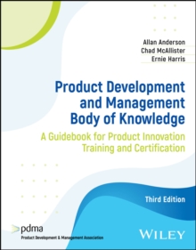 Product Development and Management Body of Knowledge : A Guidebook for Product Innovation Training and Certification