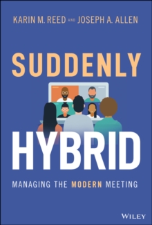 Suddenly Hybrid : Managing the Modern Meeting