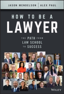 How to Be a Lawyer : The Path from Law School to Success