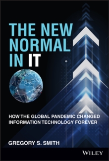 The New Normal in IT : How the Global Pandemic Changed Information Technology Forever