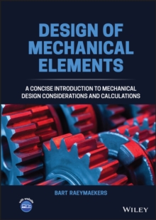 Design of Mechanical Elements : A Concise Introduction to Mechanical Design Considerations and Calculations