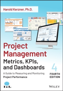 Project Management Metrics, KPIs, and Dashboards : A Guide to Measuring and Monitoring Project Performance