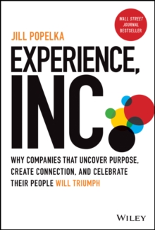 Experience, Inc. : Why Companies That Uncover Purpose, Create Connection, and Celebrate Their People Will Triumph