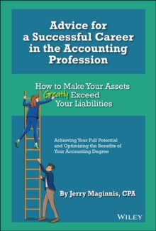 Advice for a Successful Career in the Accounting Profession : How to Make Your Assets Greatly Exceed Your Liabilities