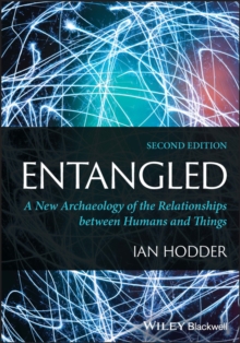 Entangled : A New Archaeology of the Relationships between Humans and Things