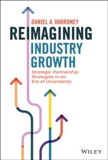 Reimagining Industry Growth : Strategic Partnership Strategies in an Era of Uncertainty