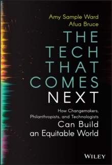 The Tech That Comes Next : How Changemakers, Philanthropists, and Technologists Can Build an Equitable World