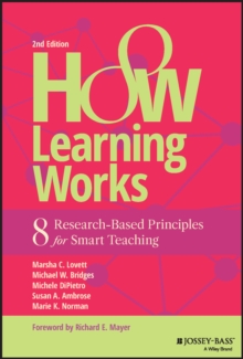 How Learning Works : Eight Research-Based Principles for Smart Teaching