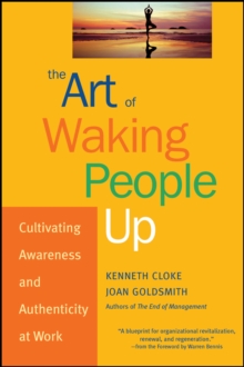 The Art of Waking People Up : Cultivating Awareness and Authenticity at Work