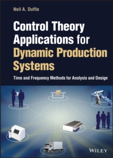 Control Theory Applications for Dynamic Production Systems : Time and Frequency Methods for Analysis and Design