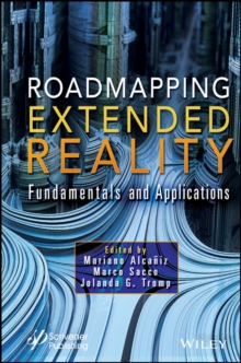 Roadmapping Extended Reality : Fundamentals and Applications