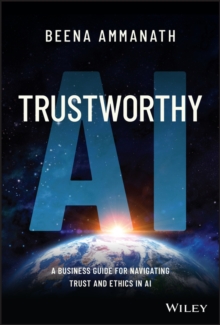 Trustworthy AI : A Business Guide for Navigating Trust and Ethics in AI