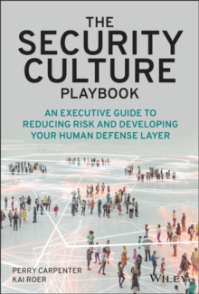 The Security Culture Playbook : An Executive Guide To Reducing Risk and Developing Your Human Defense Layer