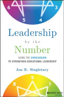 Leadership by the Number : Using the Enneagram to Strengthen Educational Leadership