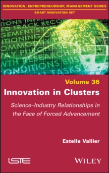 Innovation in Clusters : Science-Industry Relationships in the Face of Forced Advancement