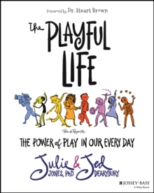 The Playful Life : The Power of Play in Our Every Day