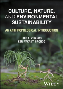Culture, Nature, and Environmental Sustainability : An Anthropological Introduction
