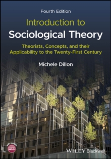 Introduction to Sociological Theory : Theorists, Concepts, and their Applicability to the Twenty-First Century