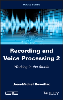 Recording and Voice Processing, Volume 2 : Working in the Studio