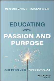 Educating with Passion and Purpose : Keep the Fire Going without Burning Out