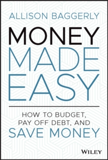 Money Made Easy : How to Budget, Pay Off Debt, and Save Money