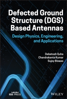 Defected Ground Structure (DGS) Based Antennas : Design Physics, Engineering, and Applications