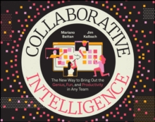 Collaborative Intelligence : The New Way to Bring Out the Genius, Fun, and Productivity in Any Team