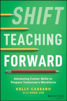 Shift Teaching Forward : Advancing Career Skills to Prepare Tomorrow's Workforce