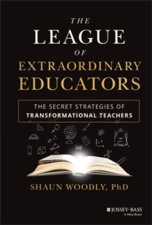 The League of Extraordinary Educators : The Secret Strategies of Transformational Teachers