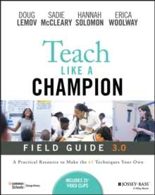 Teach Like a Champion Field Guide 3.0 : A Practical Resource to Make the 63 Techniques Your Own