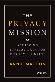 The Privacy Mission : Achieving Ethical Data for Our Lives Online