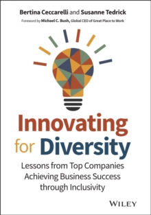 Innovating for Diversity : Lessons from Top Companies Achieving Business Success through Inclusivity