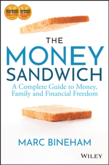 The Money Sandwich : A Complete Guide to Money, Family and Financial Freedom