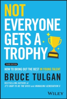 Not Everyone Gets a Trophy : How to Bring Out the Best in Young Talent