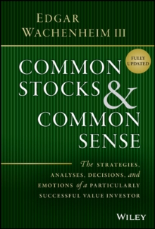 Common Stocks and Common Sense : The Strategies, Analyses, Decisions, and Emotions of a Particularly Successful Value Investor