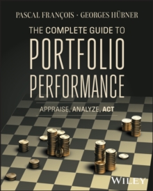 The Complete Guide to Portfolio Performance : Appraise, Analyze, Act