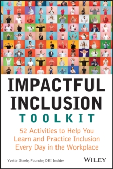 Impactful Inclusion Toolkit : 52 Activities to Help You Learn and Practice Inclusion Every Day in the Workplace