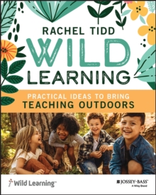 Wild Learning : Practical Ideas to Bring Teaching Outdoors