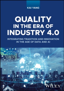 Quality in the Era of Industry 4.0 : Integrating Tradition and Innovation in the Age of Data and AI