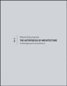 The Autopoiesis of Architecture, Volume II : A New Agenda for Architecture