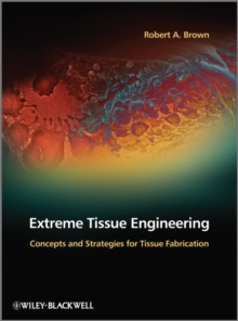 Extreme Tissue Engineering : Concepts and Strategies for Tissue Fabrication