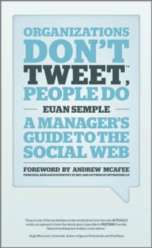 Organizations Don't Tweet, People Do : A Manager's Guide to the Social Web